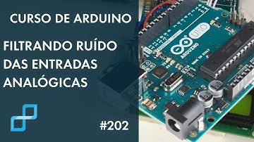 FILTRANDO RUÍDO DAS ENTRADAS ANALÓGICAS | Curso de Arduino #202