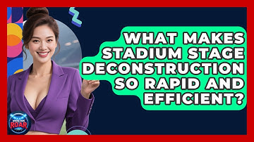 What Makes Stadium Stage Deconstruction So Rapid And Efficient? - Where the Fans Roar