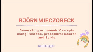 Generating ergonomic C++ APIs using Rustdoc, procedural macros, and Serde - Björn Wieczoreck