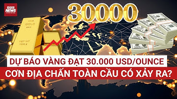 Chuyên gia Mỹ dự báo ‘sốc’: Giá vàng có thể vọt lên 30.000 USD/ounce? | VTC News