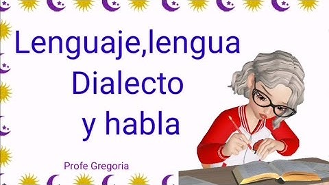 lenguaje, lengua, dialecto y habla
