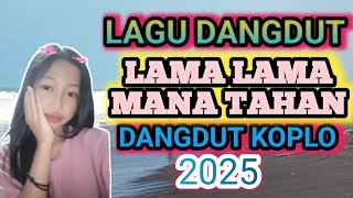 LAGU DANGDUT LAMA LAMA MANA TAHAN DANGDUT KOPLO 