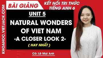 Tiếng Anh lớp 6 Unit 5 | A closer look 2 | Natural wonders of Viet Nam - Trang 51, 52 Global Success