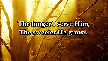 The Longer I Serve Him HD