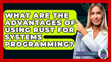 What Are the Advantages of Using Rust for Systems Programming? - Next LVL Programming