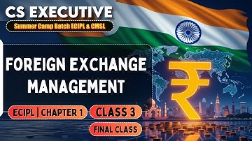 ECIPL Chapter 1 | Class 3 | Foreign Exchange Management  | CS Executive Exam