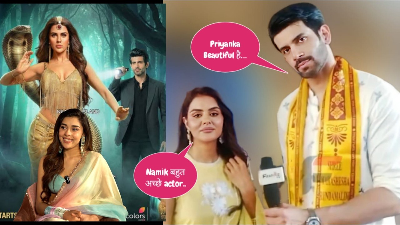 EXCLUSIVE | Priyanka Chahar Choudhary aur Namik ki ek dusre ki tareef
