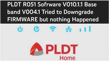PLDT R051 Sofrware V010.1.1 Base band V004.1 Tried to Downgrade FIRMWARE but nothing Happened