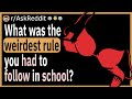 What was the weirdest rule you had to follow in school?