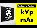 How to use Technical Factors to create X-RAYS: kVp & mAs