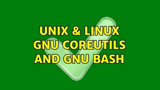 Unix & Linux: GNU coreutils and GNU Bash