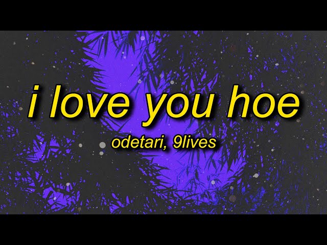 Odetari x 9lives - I LOVE YOU HOE (Lyrics) | it's you no one look good with me but you class=