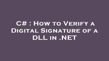 C# : How to Verify a Digital Signature of a DLL in .NET