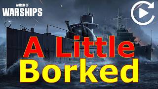 World of Warships- Ok....Its A Little Borked