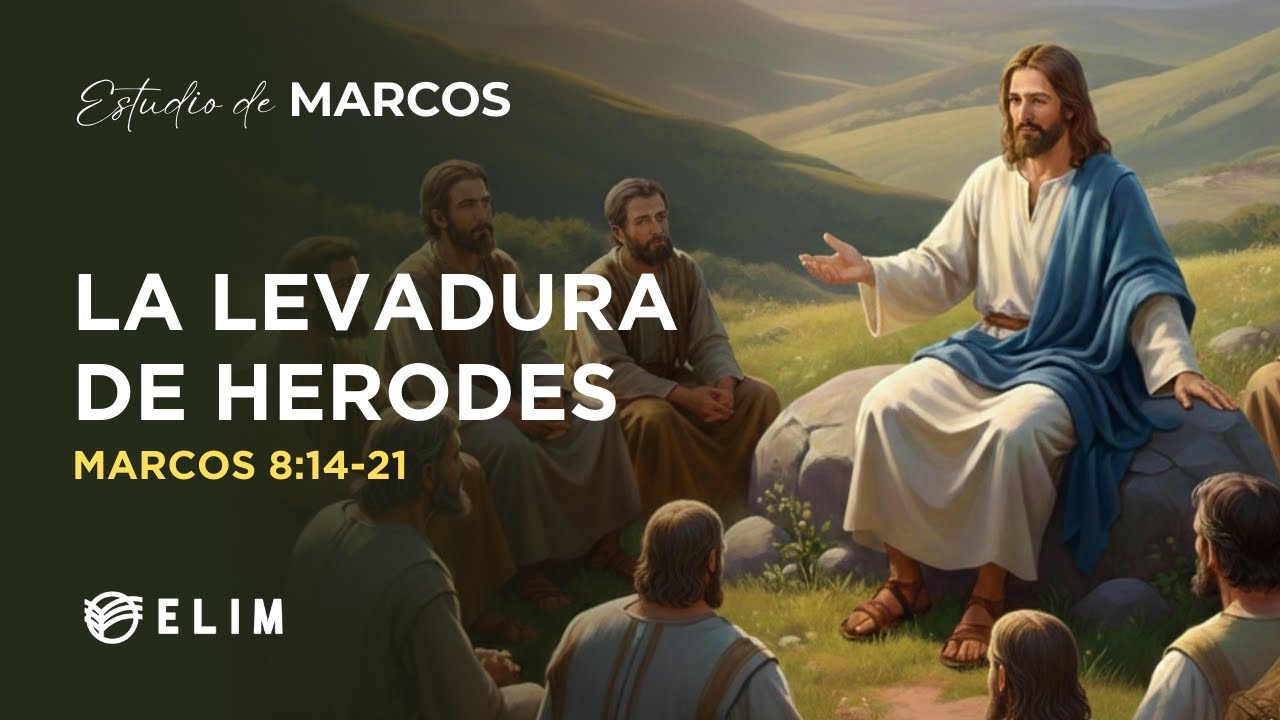La levadura de Herodes | Marcos 8:14-21 | Estudio Bíblico