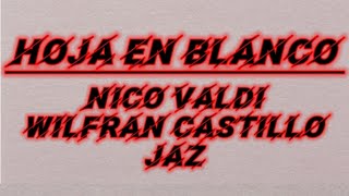 HOJA EN BLANCO - NICO VALDI & WILFRAN CASTILLO & JAZ (LETRA)