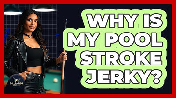 Why Is My Pool Stroke Jerky? - Billiards Hustlers