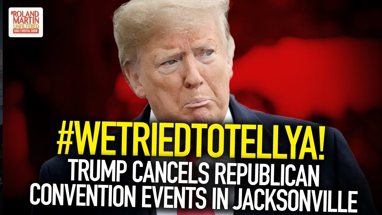 WeTriedToTellYa  Trump Cancels Republican Convention Events In Jacksonville