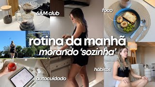 MINHA ROTINA DA MANHÃ MORANDO SOZINHA | 6AM club, produtividade, hábitos e motivação