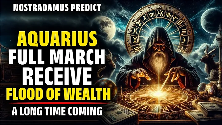 Nostradamus Predicted Aquarius Zodiac Receive  $200 Million In March 2024 - Horoscope - Numerology - DayDayNews