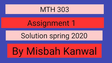 MTH 303 assignment 1 solution 2020 bye Misbah Kanwal