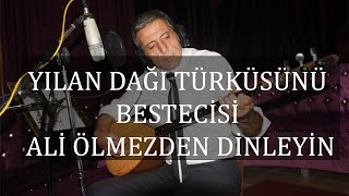 Ali Ölmez - Yılan Dağı Türküsü'nün Hikayesi