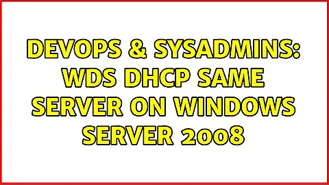 DevOps & SysAdmins: WDS DHCP same server on Windows Server 2008