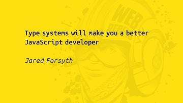 Web Rebels 2017 – Jared Forsyth – Type systems will make you a better JavaScript developer