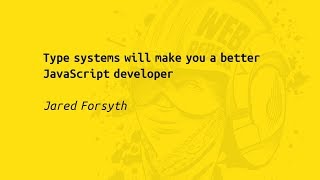 Web Rebels 2017 – Jared Forsyth – Type systems will make you a better JavaScript developer