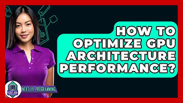 How To Optimize GPU Architecture Performance? - Next LVL Programming