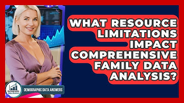 What Resource Limitations Impact Comprehensive Family Data Analysis? - Demographic Data Answers