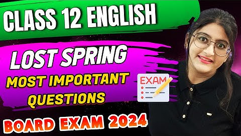 Class 12 English Lost Spring Most Important Questions for Board Exam 2024