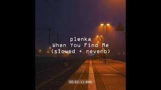 plenka - When You Find Me (slowed & reverb) /// lo-fi remix