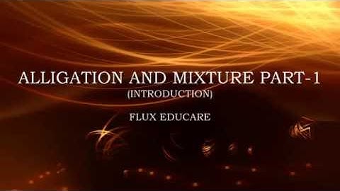 ALLIGATION AND MIXTURE PART-1 (CAT,SSC,BANK etc)--Introduction