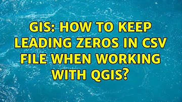 GIS: How to keep leading zeros in csv file when working with QGIS?