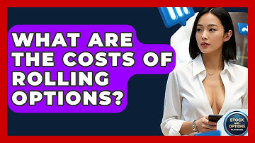 What Are The Costs Of Rolling Options? - Stock and Options Playbook