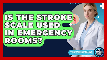 Is The Stroke Scale Used In Emergency Rooms? - Stroke Support Channel