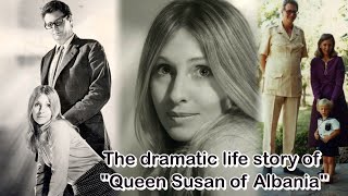 The dramatic life story of "Queen Susan of Albania"