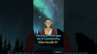 Facing Challenges As A Community: Elder Scrolls VI