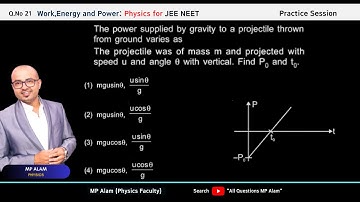 The power supplied by gravity to a projectile thrown from ground varies asThe projectile was of mass