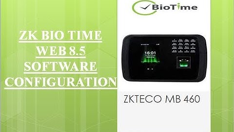ZKTECO BIO TIME WEB 8.5 SOFTWARE CONFIGURATION with MB 460 Device.