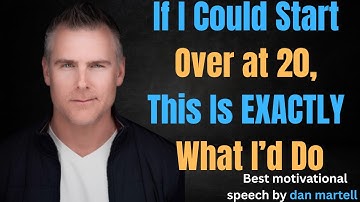 I’m 45. If I Was 20 Again, Here’s What I’d Do #motivation, #entrepreneurmindset, #danmartell