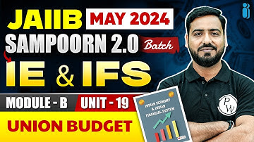 JAIIB IE and IFS Module B Unit 19 | Union Budget | JAIIB May 2034 | JAIIB Exam Preparation 2024