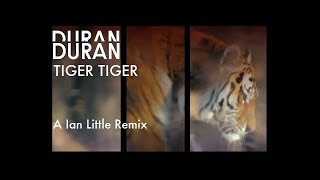 Duran Duran - Tiger Tiger (A Ian Little Remix)