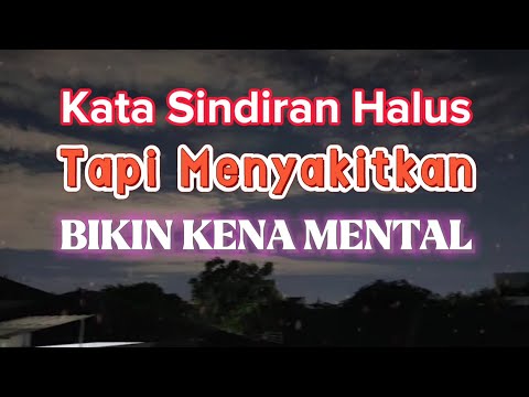 KATA SINDIRAN HALUS TAPI MENYAKITKAN BIKIN KENA MENTAL