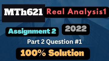 mth621 Assignment 2 2022  solution question 1 Real Analysis