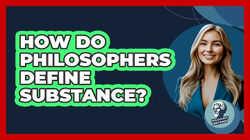How Do Philosophers Define Substance? - Philosophy Beyond