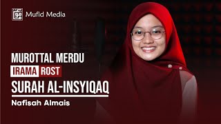 IRAMA ROST! Murottal Merdu Surah Al-Insyiqaq || Nafisah Almais