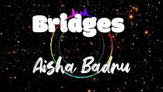 Aisha Badru - Bridges (Lyrics)