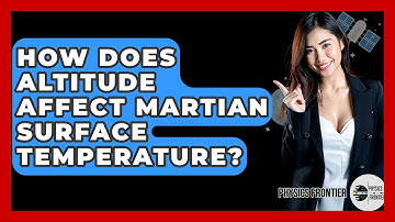 How Does Altitude Affect Martian Surface Temperature? - Physics Frontier